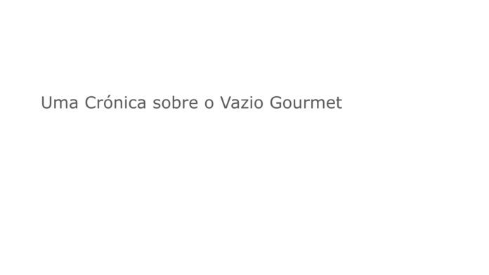Uma Crónica sobre o Vazio Gourmet